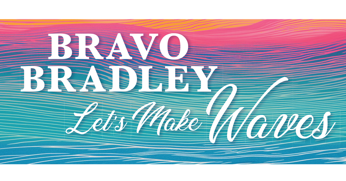 Bravo Bradley 2024 Let's Make Waves